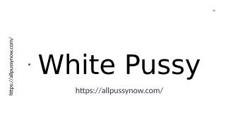 White Pussy.ppt