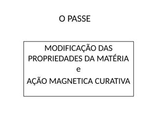 O PASSE ação magnetica curatica.pptx